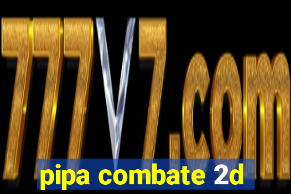 pipa combate 2d